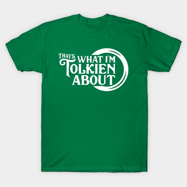 That's What I'm Tolkien About T-Shirt by That's What I'm Tolkien About